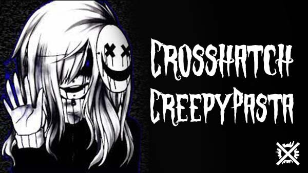 Crosshatch creepypasta cesky darktown.cz